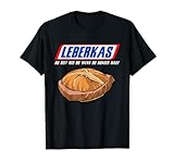 Leberkas - Du Bist Ned Du Wenn Du Hunger Hast - Leberkäse T-Shirt