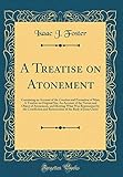 A Treatise on Atonement: Containing an Account of the Creation and Formation of Man; A Treatise on Original Sin; An Account of the Nature and Object ... and Resurrection of the Body of Jesus C