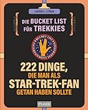 Die Bucket List für Trekkies. 222 Dinge, die man als Star-Trek-Fan getan haben sollte: Das perfekte Geschenk für alle Enterprise- und Science-Fiction-Fans (AAZPU25)